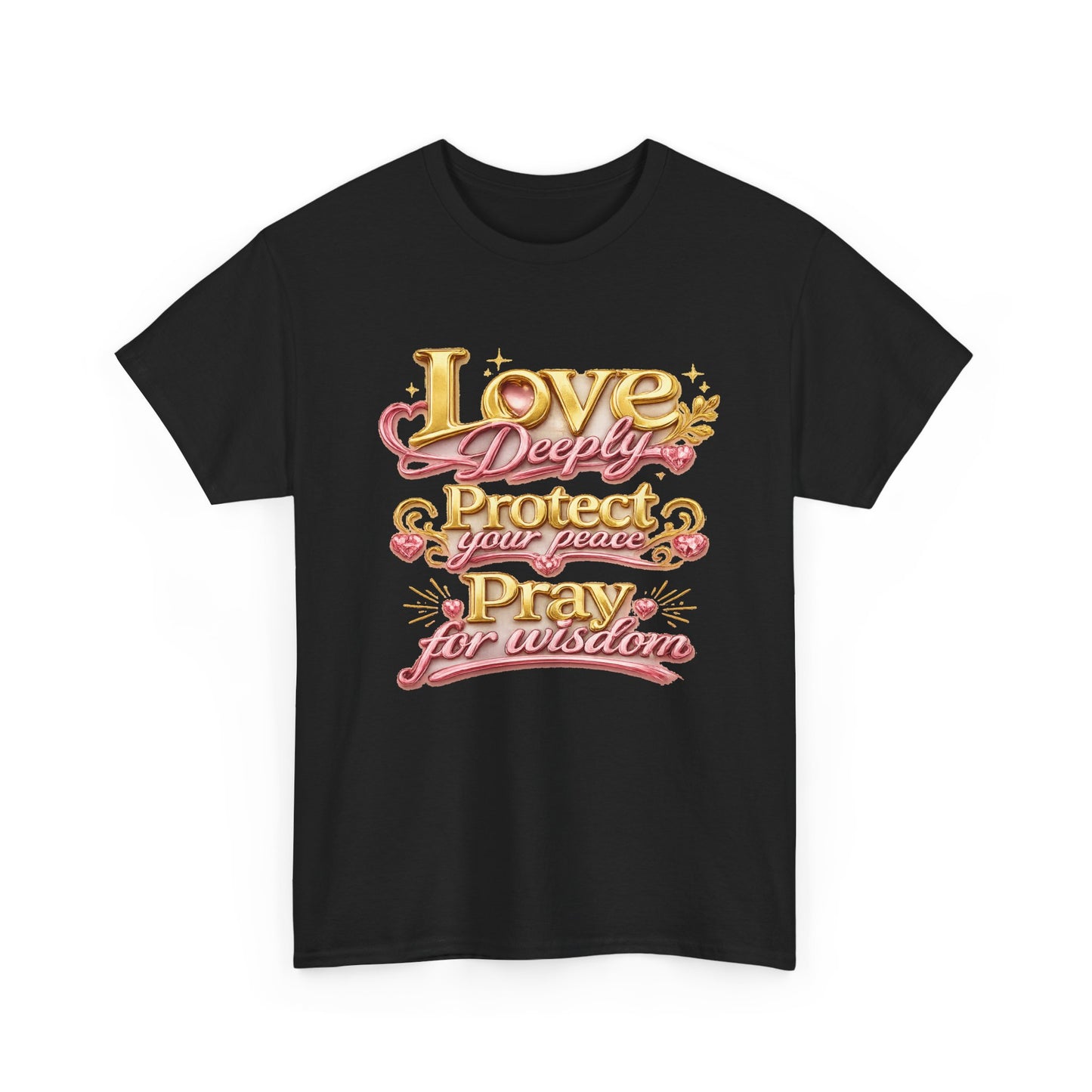 Love Deeply, Protect Your Peace, Pray for Wisdom T-Shirt