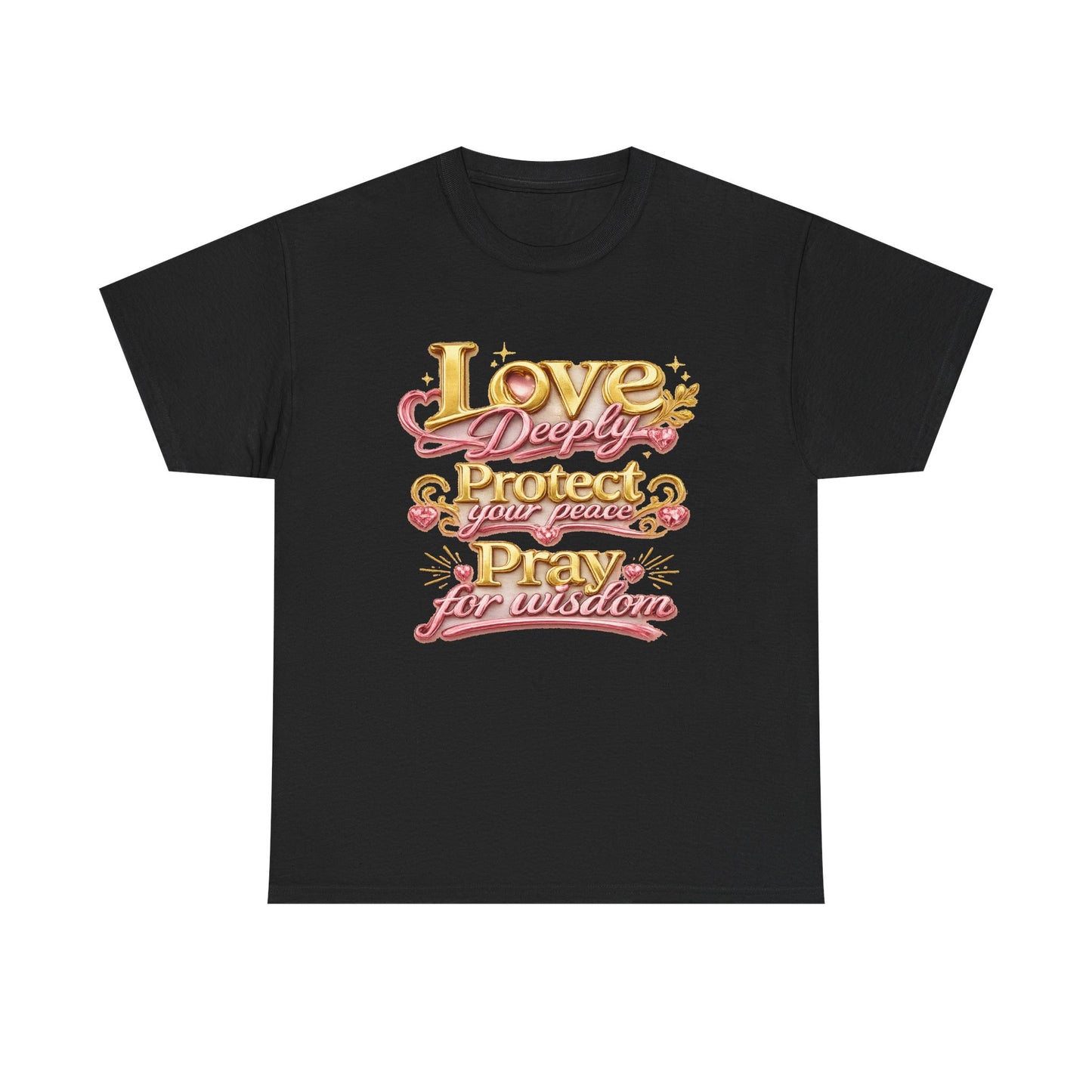 Love Deeply, Protect Your Peace, Pray for Wisdom T-Shirt