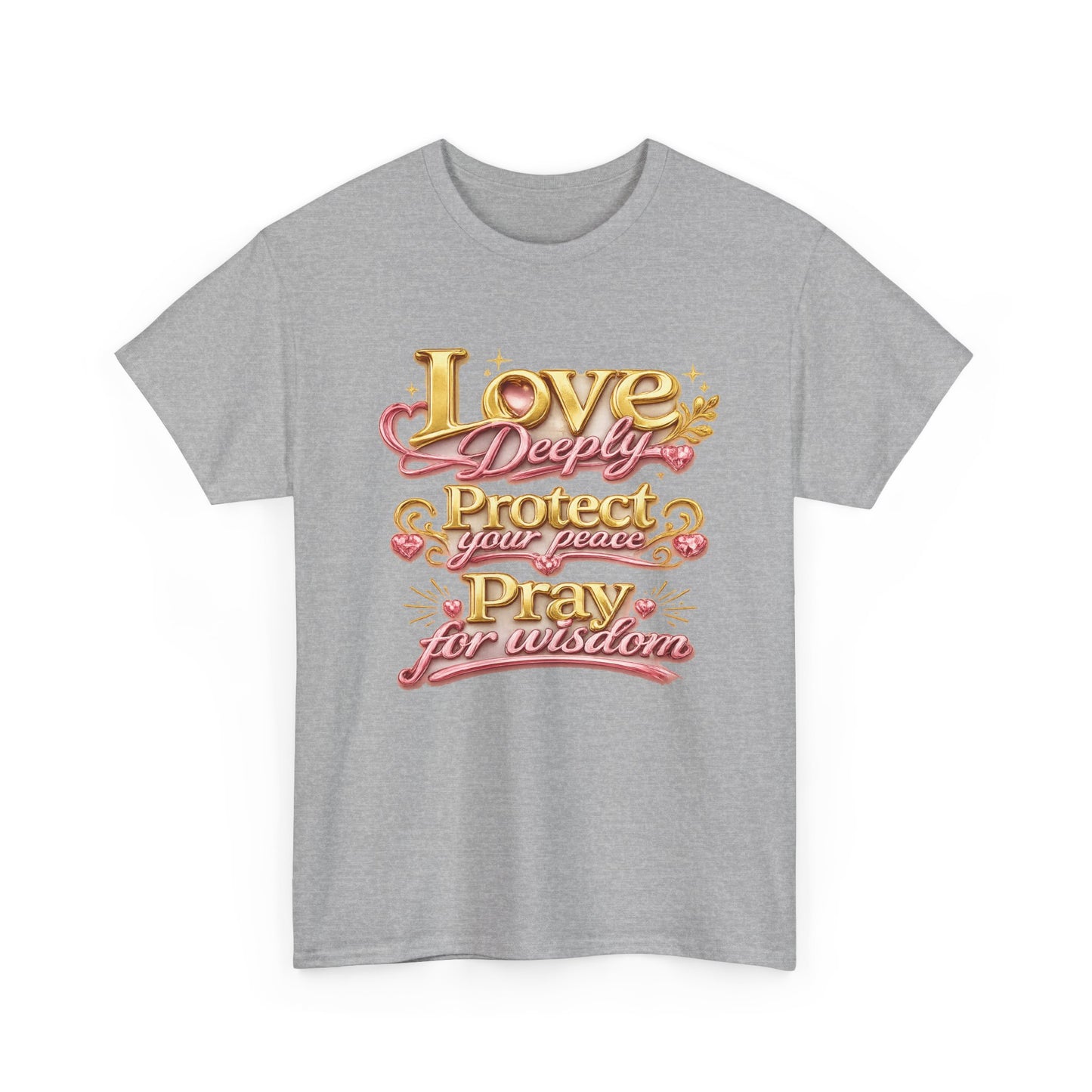 Love Deeply, Protect Your Peace, Pray for Wisdom T-Shirt