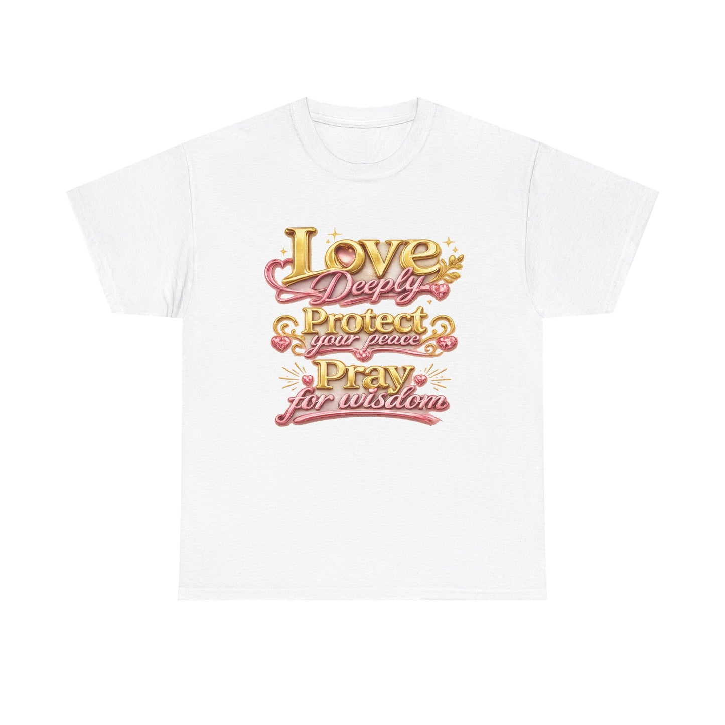 Love Deeply, Protect Your Peace, Pray for Wisdom T-Shirt