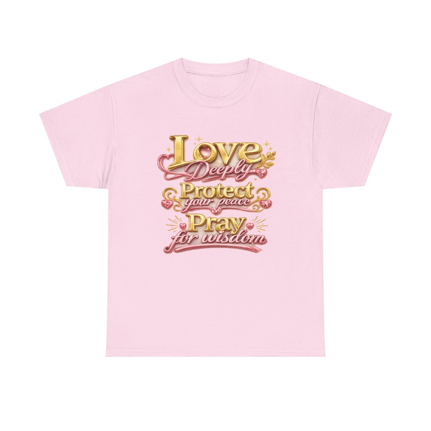 Love Deeply, Protect Your Peace, Pray for Wisdom T-Shirt
