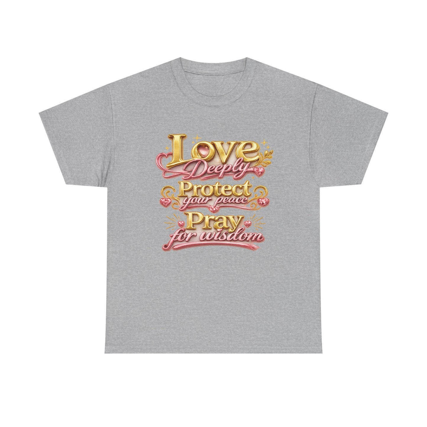 Love Deeply, Protect Your Peace, Pray for Wisdom T-Shirt