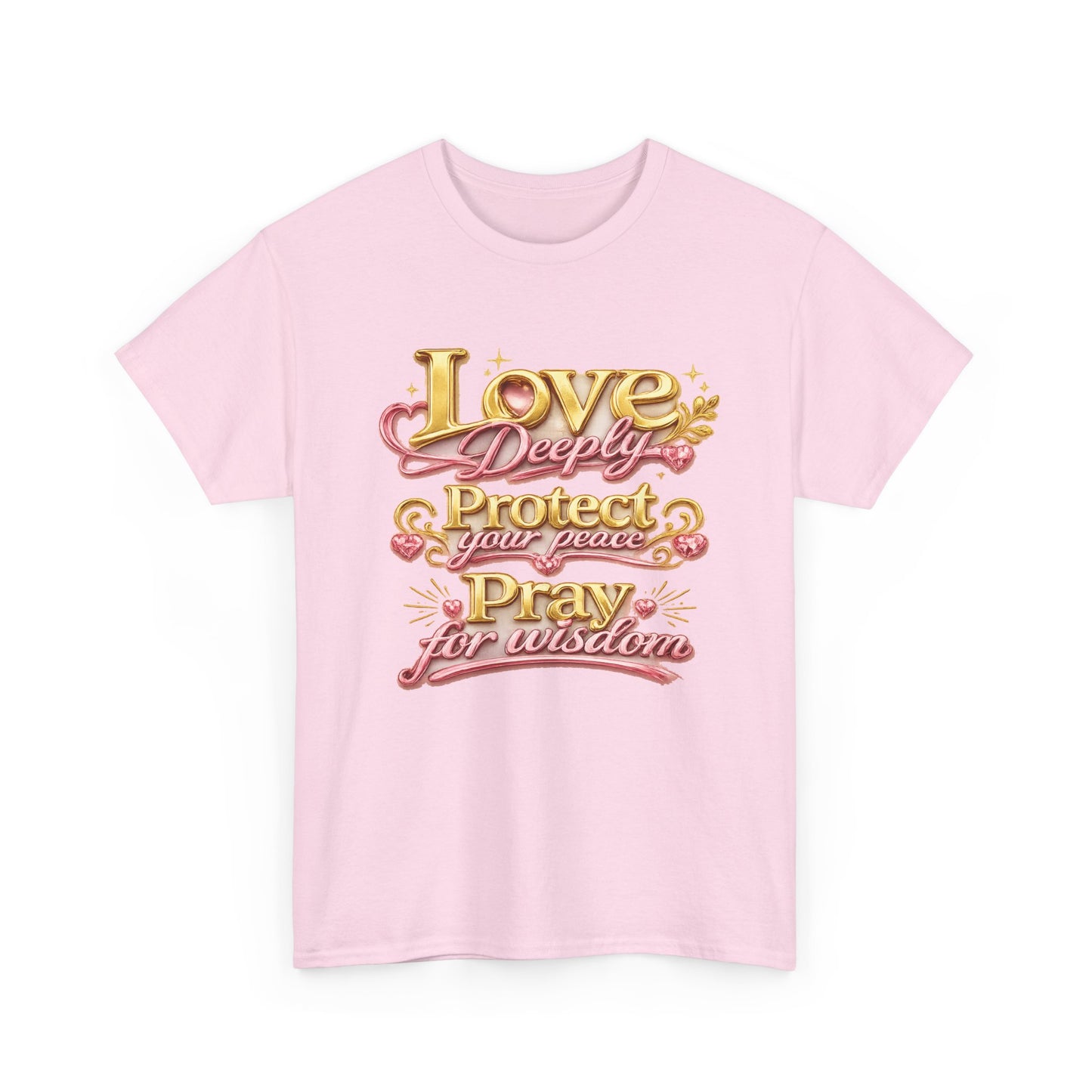 Love Deeply, Protect Your Peace, Pray for Wisdom T-Shirt