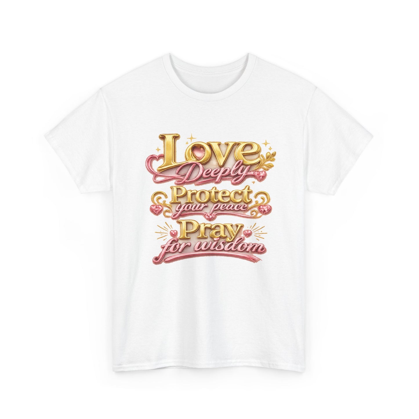 Love Deeply, Protect Your Peace, Pray for Wisdom T-Shirt