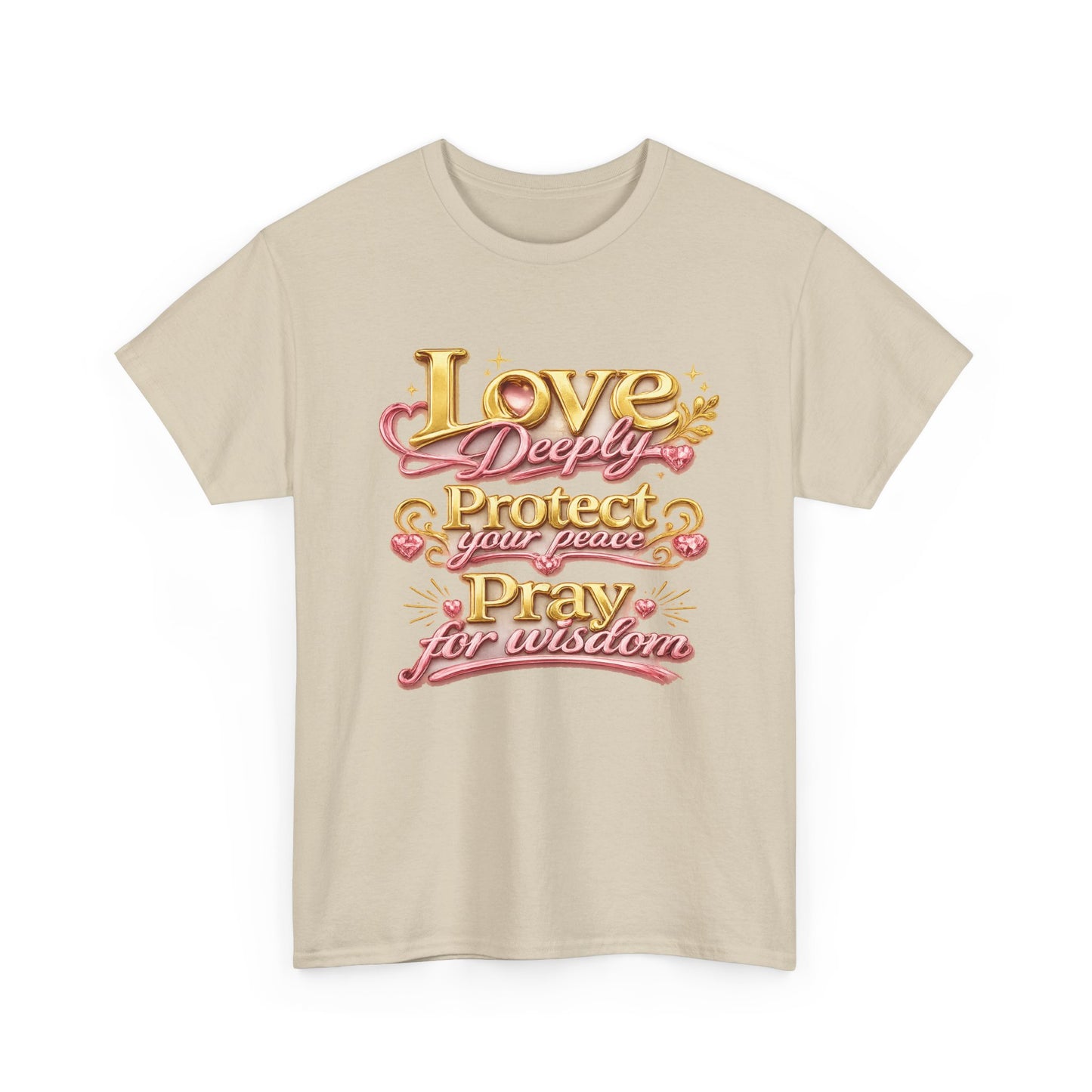 Love Deeply, Protect Your Peace, Pray for Wisdom T-Shirt