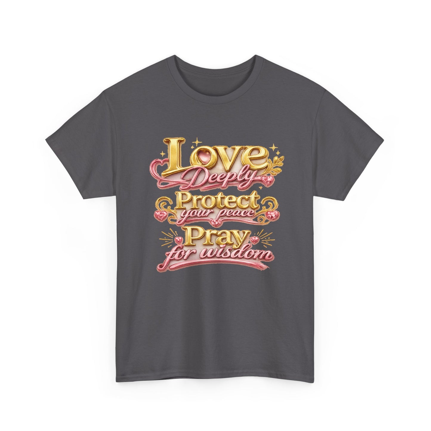 Love Deeply, Protect Your Peace, Pray for Wisdom T-Shirt